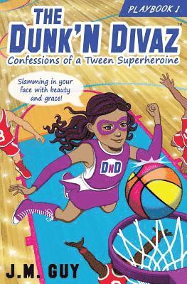 Confessions of a Tween Superheroine: The Dunk'N Divaz Series (PlayBook 1) 1