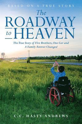 The Roadway to Heaven: The True Story of Five Brothers, One Car and A Family Forever Changed 1