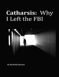 bokomslag Catharsis: Why I Left the FBI