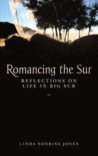 bokomslag Romancing the Sur: Reflections on Life in Big Sur