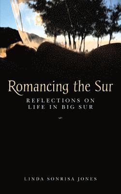 Romancing the Sur: Reflections on Life in Big Sur 1