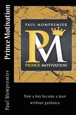 Prince Motivation: How a boy became a man without Guidance 1