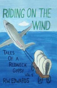 bokomslag Riding on the Wind; Tales of a Redneck Gypsy, Vol 1
