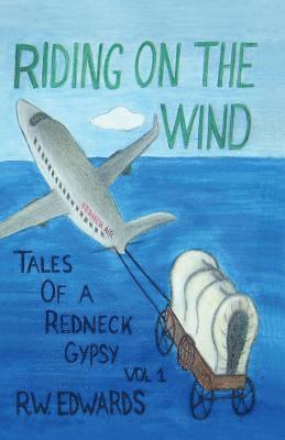 Riding on the Wind; Tales of a Redneck Gypsy, Vol 1 1