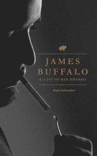 bokomslag James Buffalo & A Fit Of Bad Dharma