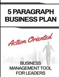 bokomslag 5 Paragraph Business Plan: The Action Oriented Business Management Tool For Leaders