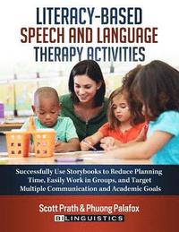 bokomslag Literacy-Based Speech and Language Therapy Activities: Successfully Use Storybooks to Reduce Planning Time, Easily Work in Groups, and Target Multiple