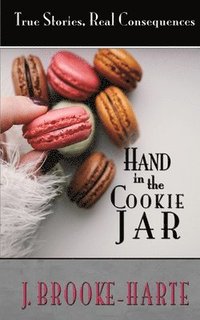 bokomslag Hand in the Cookie Jar: True Stories - Real Consequences
