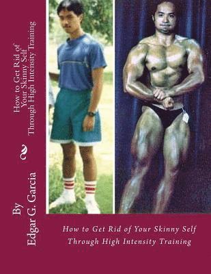 How to Get Rid of Your Skinny Self: Through High Intensity Training 1