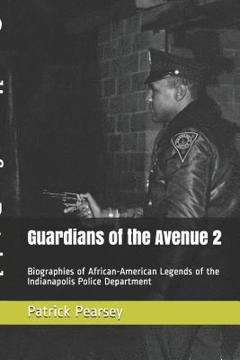 bokomslag Guardians of the Avenue 2: Biographies of African-American Legends of the Indianapolis Police Department