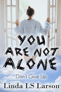 bokomslag You Are Not Alone: Don't Give Up