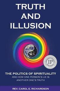 bokomslag Truth and Illusion: The Politics of Spirituality and How One Person's Lie Is Another One's Truth