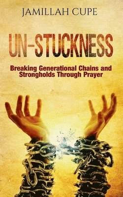 bokomslag Un-Stuckness: Breaking Generational Chains and Strongholds Through Prayer