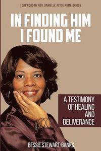 bokomslag In Finding Him I Found Me: A Testimony of Healing and Deliverance