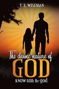 bokomslag The Divine Nature of God: Know God: Be god