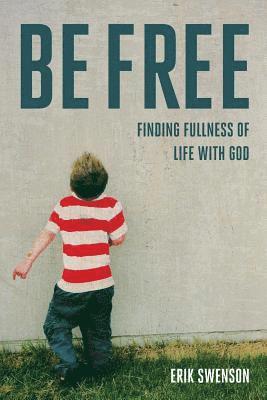 bokomslag Be Free: Finding Fullness of Life With God