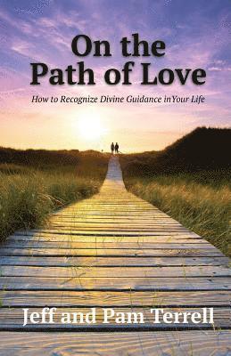 Jeff Terrell, Pam Terrell - On the Path of Love: How to Recognize Divine Guidance in Your Life, Häftad