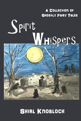 bokomslag Spirit Whispers: A Collection of Ghostly Fairy Tales