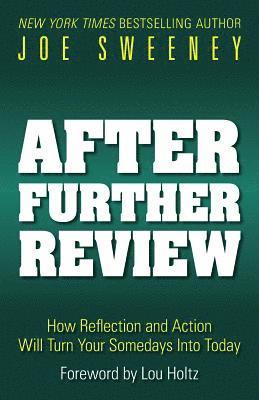 After Further Review: How Reflection and Action Will Turn Your Somedays Into Today 1