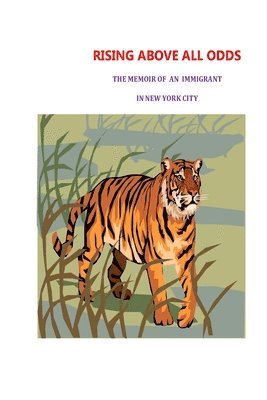 Rising Above All Odds: The Memoir of an Immigrant in New York City