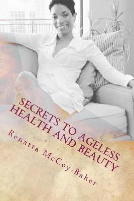 Secrets to Ageless Health and Beauty: How to stay 10 Steps Ahead of the Aging Process 1