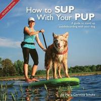 bokomslag How to SUP With Your PUP: A guide to stand up paddleboarding with your dog