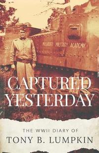 bokomslag Captured Yesterday: The WWII Diary of Tony B. Lumpkin
