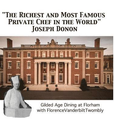 'The Richest and Most Famous Private Chef in the World' Joseph Donon: Gilded Age Dining with Florence Vanderbilt Twombly 1