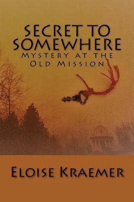 Secret to Somewhere: A Mystery at the Old Mission 1