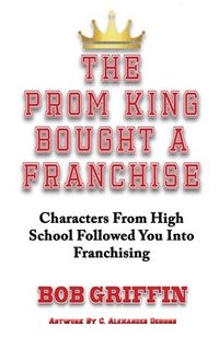 bokomslag The Prom King Bought a Franchise: Characters From High School Followed You Into Franchising