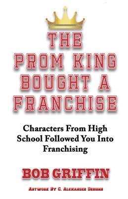 bokomslag The Prom King Bought a Franchise: Characters From High School Followed You Into Franchising