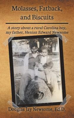 bokomslag Molasses, Fatback, and Biscuits: A story about a rural Carolina boy, my father, Henian Edward Newsome
