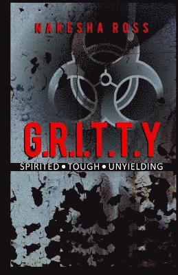 G.R.I.T.T.Y: Tough, Spirited, unyielding 1