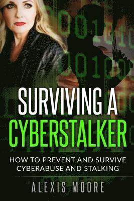 bokomslag Surviving a Cyberstalker: How to Prevent and Survive Cyberabuse and Stalking