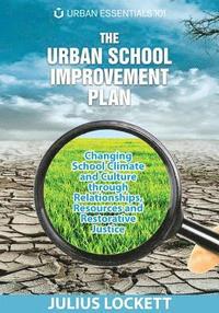 bokomslag The Urban School Improvement Plan: Changing School Climate and Culture through Relationships, Resources and Restorative Justice