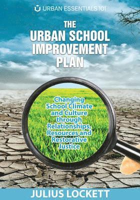 Julius R. Lockett, Julius R Lockett - The Urban School Improvement Plan: Changing School Climate and Culture through Relationships, Resources and Restorative Justice, Häftad