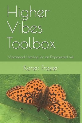 Higher Vibes Toolbox: Vibrational Healing for an Empowered Life 1