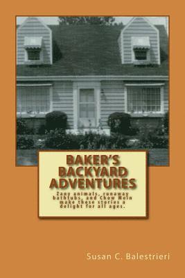 bokomslag Baker's Backyard Adventures: An extraordinary household with zany animals, runaway bathtubs and Chow Mein