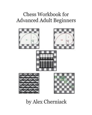 Chess Workbook for Advanced Adult Beginners 1