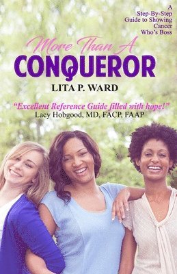 More Than A Conqueror: A Step-by-Step Guide to Showing Cancer Who's Boss! 1