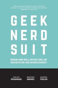 bokomslag Geek Nerd Suit: Breaking Down Walls, Unifying Teams, and Creating Cutting-Edge Customer Centricity