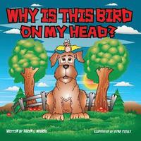 bokomslag Why Is This Bird On My Head?