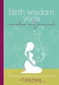 bokomslag Birth Wisdom Yoga Remedies & Journal: A Complete Prenatal Yoga Flow and Guide for the Beginner to Advanced