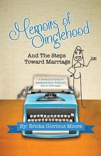 bokomslag Memoirs of Singlehood and The Steps Toward Marriage: A Personal Journey of Regaining Hope, Purity and How to Love Again