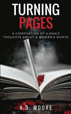 Turning Pages: A Compilation of a Man's Thoughts About a Woman's Worth 1