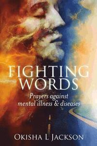 bokomslag Fighting Words: Prayers Against Mental Illness & Diseases
