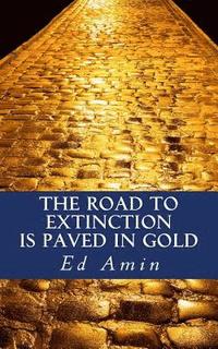 bokomslag The Road To Extinction Is Paved In Gold