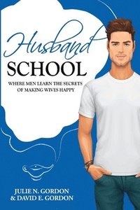 bokomslag Husband School: Where Men Learn the Secrets of Making Wives Happy