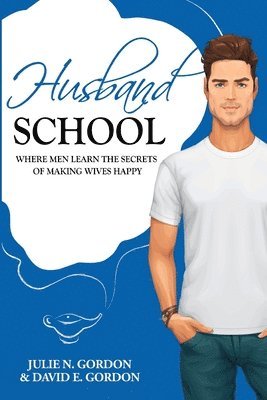 Husband School: Where Men Learn the Secrets of Making Wives Happy 1