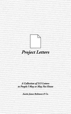 Project Letters: A Collection of 215 Letters to People I May or May Not Know 1